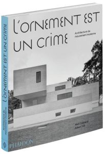 L'ornement est un crime. Architecture du mouvement moderne - Gibberd Matt - Hill Albert - Gouillier Jean-Bernar