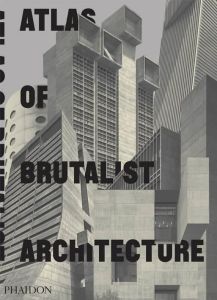 ATLAS OF BRUTALIST ARCHITECTURE - PHAIDON