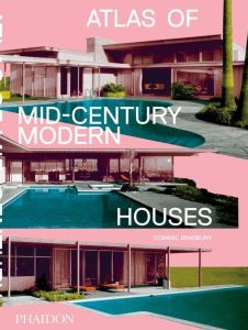 ATLAS OF MID-CENTURY MODERN HOUSES - BRADBURY DOMINIC