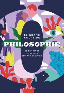 Le grand cours de Philosophie. 52 semaines, 52 sujets, 150 philosophes - XXX