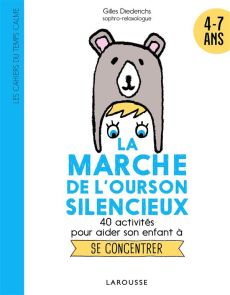 La marche de l'ourson silencieux. 40 activités pour aider son enfant à se concentrer - Diederichs Gilles - Morel Fatio Claire