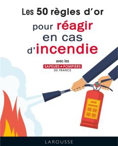 Les 50 règles d'or pour réagir en cas d'incendie - FEDERATION NATIONALE