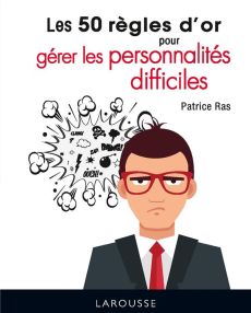 Les 50 règles d'or pour gérer les personnalités difficiles - Ras Patrice