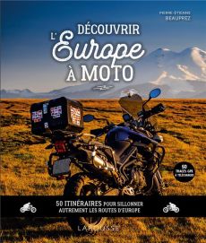 Découvrir l'Europe à moto. 50 itinéraires pour sillonner autrement les routes d'Europe - Beauprez Pierre-Etienne