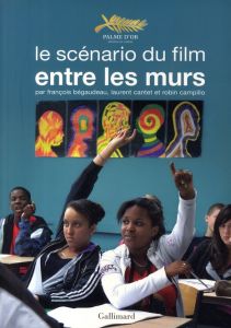 Entre les murs. Le scénario du film - Bégaudeau François - Campillo Robin - Cantet Laure