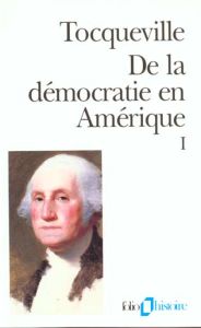 De la démocratie en Amérique. Tome 1 - Tocqueville Alexis de