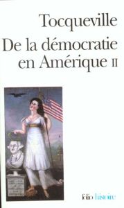 De la démocratie en Amérique. Tome 2 - Tocqueville Alexis de