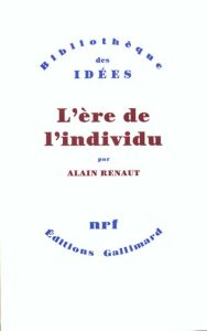 L'ère de l'individu. Contribution à une histoire de la subjectivité - Renaut Alain