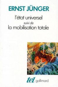 L'Etat universel. Suivi de La mobilisation totale - Jünger Ernst