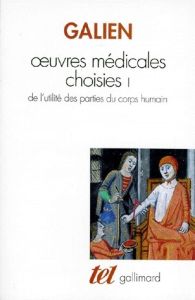 OEUVRES MEDICALES CHOISIES. Tome 1, De l'utilité des parties du corps humain - GALIEN CLAUDE