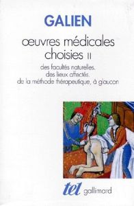 OEUVRES MEDICALES CHOISIES. Tome 2, Des facultés naturelles, des lieux affectés, de la méthode théra - GALIEN CLAUDE