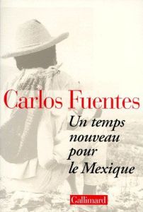 Un temps nouveau pour le Mexique - Fuentes Carlos