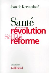 Santé. Pour une révolution sans réforme - Kervasdoué Jean de