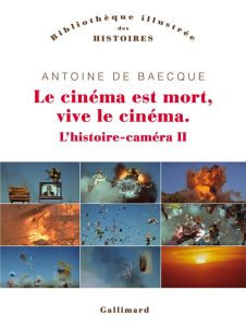 L'histoire-caméra. Tome 2, Le cinéma est mort, vive le cinéma ! - Baecque Antoine de