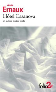 Hôtel Casanova et autres textes brefs - Ernaux Annie