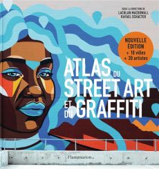 Atlas du Street Art et du graffiti - Schacter Rafael - Macdowall Lachlan - Canal Denis-