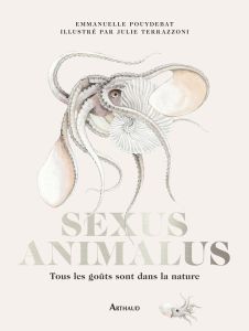 Sexus Animalus. Tous les goûts sont dans la nature, Edition collector - Pouydebat Emmanuelle - Terrazzoni Julie