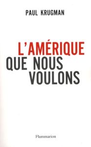 L'Amérique que nous voulons - Krugman Paul R. - Chemla Paul