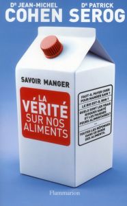 Savoir manger. La vérité sur nos aliments - Cohen Jean-Michel - Sérog Patrick