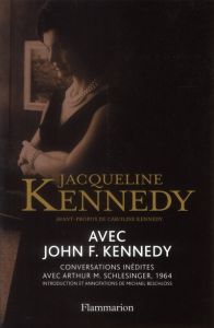 Avec John F. Kennedy. Conversations inédites avec Arthur M. Schlesinger, 1964 - Kennedy Jacqueline - Kennedy Caroline - Beschloss