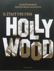 Il était une fois Hollywood - Michaud Juliette - Hazanavicius Michel