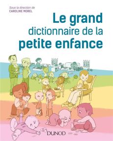 Le grand dictionnaire de la petite enfance - Morel Caroline