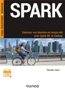 Spark. Valorisez vos données en temps réel avec Spark ML et Hadoop - Jouin Romain