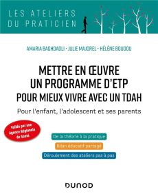 Mettre en oeuvre un programme d'ETP pour mieux vivre avec un TDAH. Pour l'enfant, l'adolescent et se - Baghdadli Amaria - Majorel Julie - Boudou Hélène