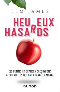 HEUREUX HASARDS - Ces petites et grandes découvertes accidentelles qui ont changé le monde - James Tim