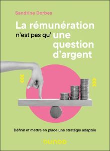 La rémunération n'est pas qu'une question d'argent. Définir et mettre en place une stratégie adaptée - Dorbes Sandrine - Schwab Isabelle