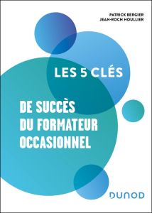 Les 5 clés de succès du formateur occasionnel - Bergier Patrick - Houllier Jean-Roch