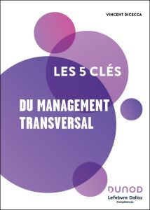 Les 5 clés du management transversal - Dicecca Vincent