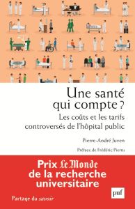 Une santé qui compte ? Les coûts et les tarifs controversés de l'hôpital public - Juven Pierre-André - Pierru Frédéric