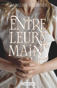 Entre leurs mains - Heurtier Annelise