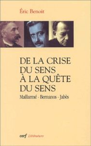 De la crise du sens à la quête du sens (Mallarmé, Bernanos, Jabès) - Benoît Eric