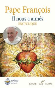 Il nous a aimés - Encyclique. Lettre encyclique sur l'amour humain et divin du Coeur de Jésus-Christ - Pape Francois