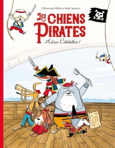 Les chiens pirates Tome 1 : Adieu côtelettes ! - Mélois Clémentine - Spiessert Rudy