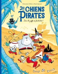 Les chiens pirates : Dans les griffes de Barbechat ! - Mélois Clémentine - Spiessert Rudy