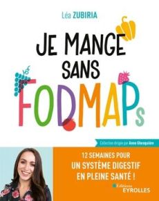 Je mange sans FODMAPs. 12 semaines pour un système digestif en pleine santé ! - Zubiria Lea - Pasquet Anne-Sophie