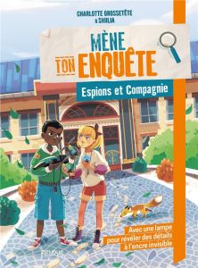 Mène ton enquête espions et Compagnie - Grossetête Charlotte