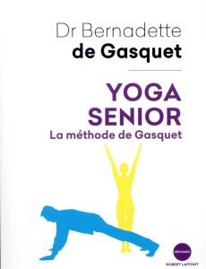 Yoga senior. La méthode de Gasquet - Gasquet Bernadette de - Thirion Marie - Bouteloup