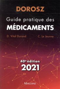 Dorosz guide pratique des medicaments 2021, 40e ed - Vital Durand Denis - Le Jeunne Claire