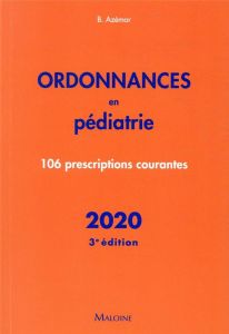 Ordonnances en pédiatrie. 106 prescriptions courantes, Edition 2020 - Azémar Benjamin - Ivernois Jean-François d'