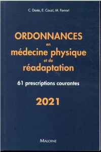 Ordonnances en médecine physique et de réadaptation. 61 prescriptions courantes - Daste Camille - Couzi Emmanuel - Ferrari Maeva - I