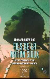 FILS DE LA NATION SIOUX. Vie et combats d'un homme-médecine lakota - Crow-Dog Léonard