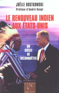 Le renouveau indien aux Etats-Unis. Un siècle de reconquêtes - Rostkowski Joëlle - Kaspi André - Momaday N Scott