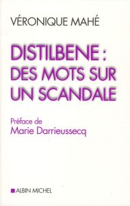 Distilbène : des mots pour un scandale - Mahé Véronique - Darrieussecq Marie