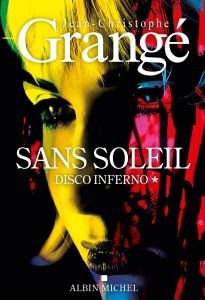 Sans soleil Tome 1 : Disco inferno - Grangé Jean-Christophe