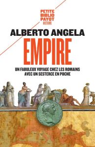 Empire. Un fabuleux voyage chez les Romains avec un sesterce en poche - Angela Alberto - Bouyssès Nathalie - Pasa Mario -