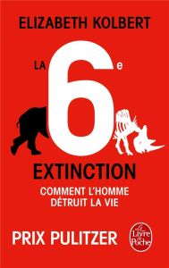 La sixième extinction. Comment l'homme détruit la vie - Kolbert Elizabeth - Blanc Marcel